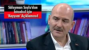 Süleyman Soylu'dan İstanbul için 'Kayyum' Açıklaması!