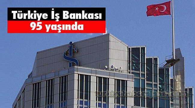 Türkiye İş Bankası 95 yaşında