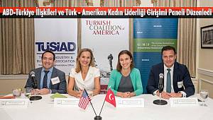 ABD-Türkiye İlişkileri ve Türk - Amerikan Kadın Liderliği Girişimi Paneli Düzenledi