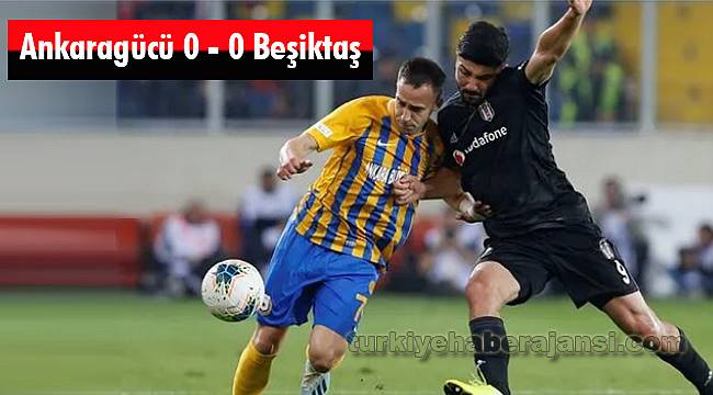 Ankaragücü 0 - 0 Beşiktaş