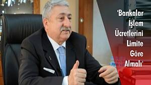 'Bankalar İşlem Ücretlerini Limite Göre Almalı'