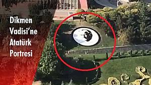 Dikmen Vadisi’ne Atatürk portresi