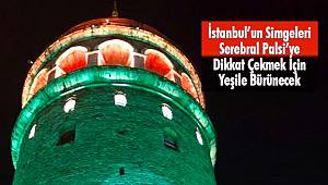 İstanbul’un Simgeleri Serebral Palsi’ye Dikkat Çekmek İçin Yeşile Bürünecek