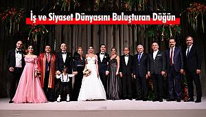 İş ve Siyaset Dünyasını Buluşturan Düğün