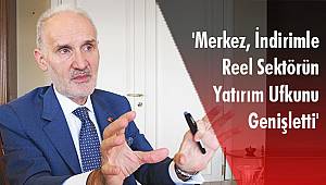 'Merkez, İndirimle Reel Sektörün Yatırım Ufkunu Genişletti'