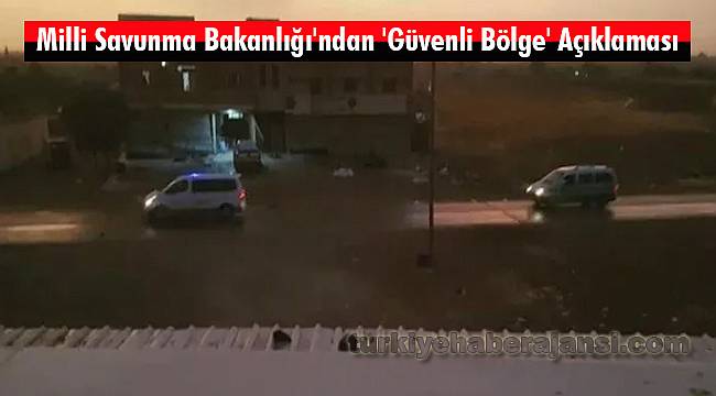 Milli Savunma Bakanlığı'ndan 'Güvenli Bölge' Açıklaması