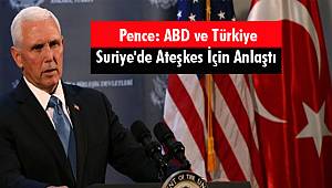 Pence: ABD ve Türkiye Suriye'de Ateşkes İçin Anlaştı 