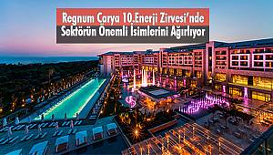 Regnum Carya 10.Enerji Zirvesi’nde Sektörün Önemli İsimlerini Ağırladı