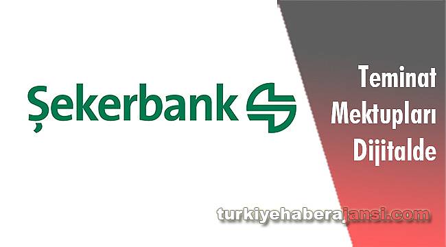 Şekerbank’ta Teminat Mektupları Dijitalde