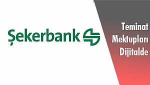 Şekerbank’ta Teminat Mektupları Dijitalde