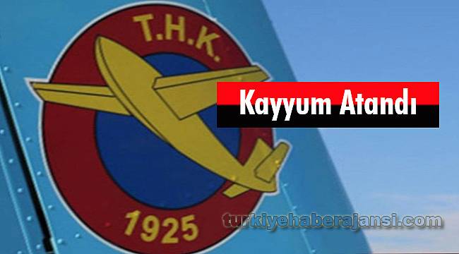 THK'ya Kayyum Atandı