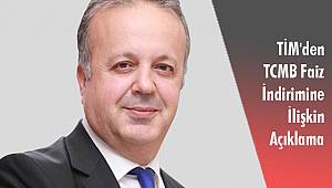 TİM'den TCMB Faiz İndirimine İlişkin Açıklama