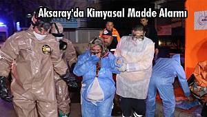 Aksaray'da Kimyasal Madde Alarmı