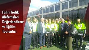 Fahri Trafik Müfettişleri Değerlendirme ve Eğitim Toplantısı Gerçekleştirildi