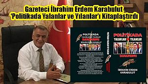 Gazeteci Karabulut 'Politikada Yalanlar ve Yılanlar'ı Kitaplaştırdı