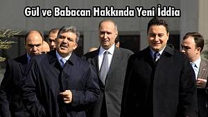 Gül ve Babacan Hakkında Yeni İddia 