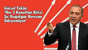 Gürsel Tekin: 'Her 3 Konuttan Birisi Su - Doğalgaz Borcunu Ödeyemiyor' 
