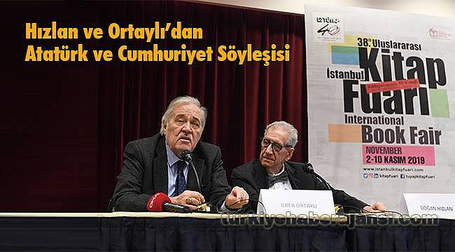 Hızlan ve Ortaylı’dan Atatürk ve Cumhuriyet Söyleşisi