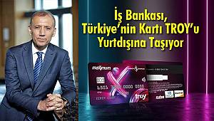 İş Bankası, Türkiye’nin Kartı TROY’u Yurtdışına Taşıyor