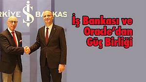 İş Bankası ve Oracle’dan Güç Birliği