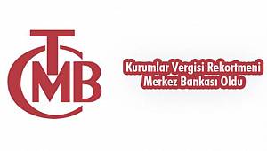 Kurumlar Vergisi Rekortmeni Merkez Bankası Oldu