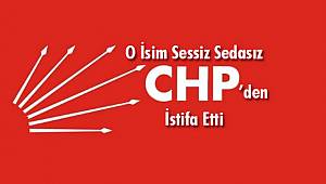 O İsim Sessiz Sedasız CHP'den İstifa Etti