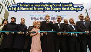 'Sosyal Güvenlik ve Sağlık Hizmetleri Reformu, Tüm Dünyaya Örnek Olmuştur” 