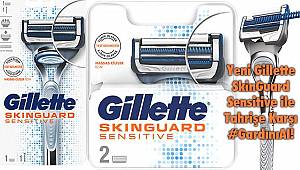 Yeni Gillette SkinGuard Sensitive ile Tahrişe Karşı #GardınıAl!