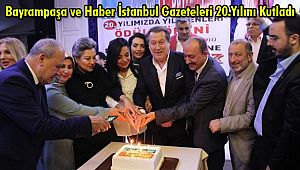 Bayrampaşa ve Haber İstanbul Gazeteleri 20.Yılını Kutladı