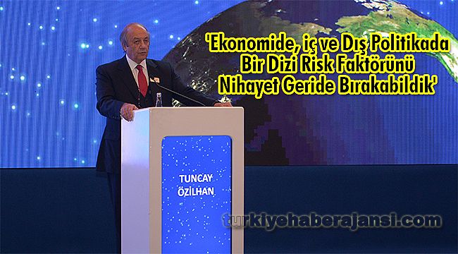 'Ekonomide, iç ve Dış Politikada Bir Dizi Risk Faktörünü Nihayet Geride Bırakabildik'