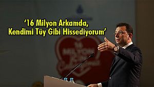 İmamoğlu: ‘16 Milyon Arkamda, Kendimi Tüy Gibi Hissediyorum’