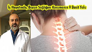İş Hayatında, Boyun Sağlığını Korumanın 9 Basit Yolu
