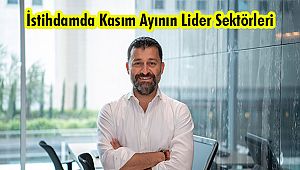 İstihdamda Kasım Ayının Lider Sektörleri