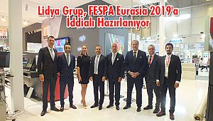 Lidya Grup, FESPA Eurasia 2019'a İddialı Hazırlanıyor