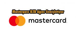 Masterpass B2B Ağını Genişletiyor