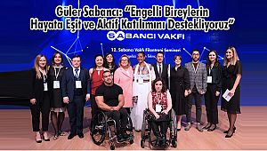 Sabancı: “Engelli Bireylerin Hayata Eşit ve Aktif Katılımını Destekliyoruz”