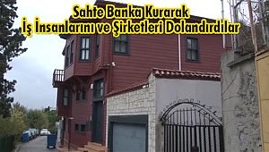 Sahte Banka Kurarak İş İnsanlarını ve Şirketleri Dolandırdılar