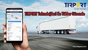 TIRPORT Teknolojileri ile Yükler Güvende