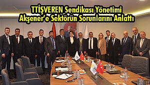 TTİŞVEREN Sendikası Yönetimi Akşener’e Sektörün Sorunlarını Anlattı