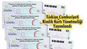 Türkiye Cumhuriyeti Kimlik Kartı Yönetmeliği'ni Yayımlandı