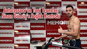 Antalyaspor'un Yeni Transferi Sinan Gümüş'e Sağlık Kontrolü