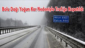 Bolu Dağı Yoğun Kar Nedeniyle Trafiğe Kapatıldı