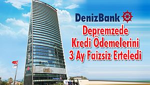 Denizbank Depremzede Kredi Ödemelerini 3 Ay Faizsiz Erteledi