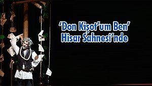 ‘Don Kişot’um Ben’ Hisar Sahnesi’nde