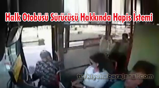 Halk Otobüsü Sürücüsü Hakkında Hapis İstemi