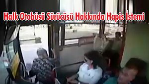 Halk Otobüsü Sürücüsü Hakkında Hapis İstemi