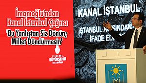 İmamoğlu'ndan Kanal İstanbul Çağrısı: 'Bu Yanlıştan Siz Dönün; Millet Döndürmesin'