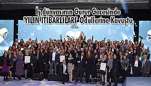 İş dünyasının Gurur Gecesinde 'YILIN İTİBARLILARI' Ödüllerine Kavuştu