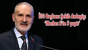 İTO Başkanı Şekib Avdagiç: 'Merkez 5'te 5 Yaptı'