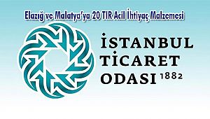 İTO, Elazığ ve Malatya’ya 20 TIR acil ihtiyaç malzemesi yola çıkarıyor